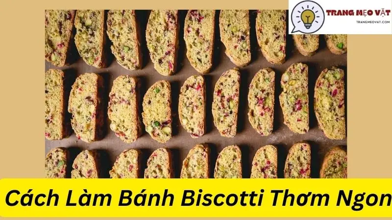 Cách Làm Bánh Biscotti Thơm Ngon