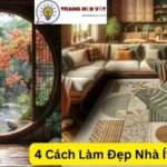 4 Cách Làm Đẹp Nhà Ít Tốn Tiền