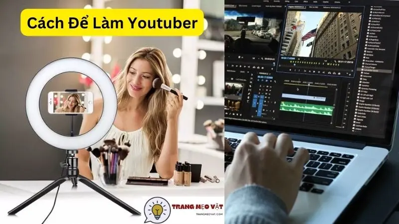 Cách Để Làm Youtuber - Hướng Dẫn Chi Tiết