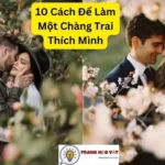 10 Cách Để Làm Một Chàng Trai Thích Mình