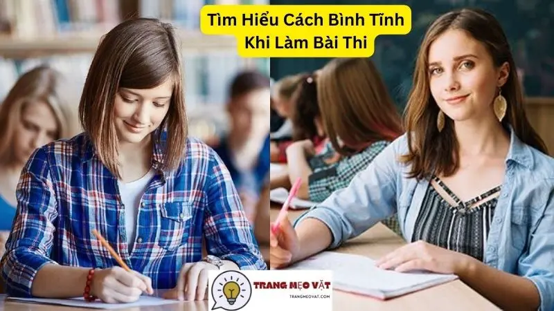 Tìm Hiểu Cách Bình Tĩnh Khi Làm Bài Thi